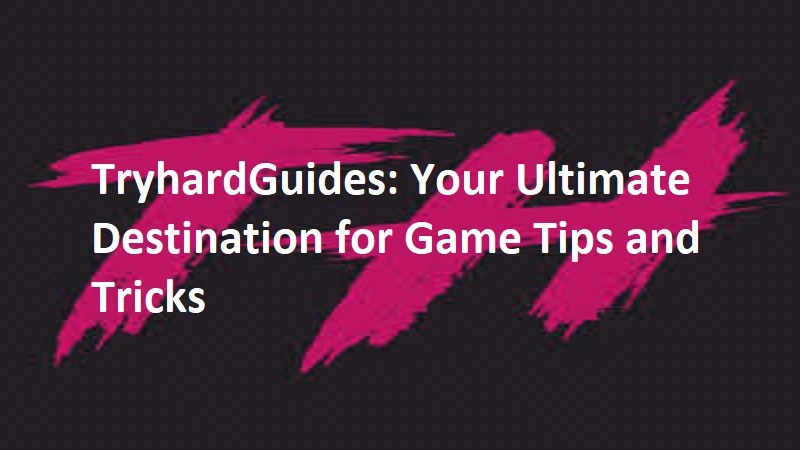 tryhardguides