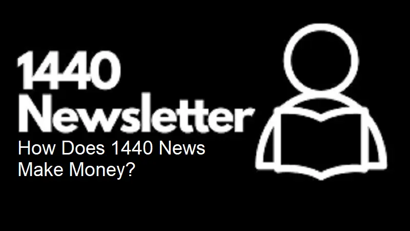 how does 1440 news make money